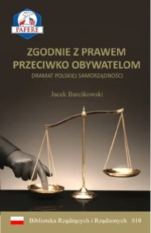Zgodnie z prawem przeciwko obywatelom. Dramat polskiej samorządności - Jacek Barcikowski - książka