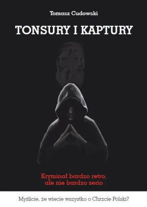 Tonsury i kaptury - Tomasz Cudowski - książka