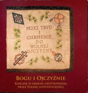 Bogu i ojczyźnie kościół w okresie odzyskania przez Polskę Niepodległości - W opisie - książka