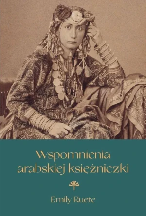 Wspomnienia arabskiej księżniczki - Emily Reute - książka