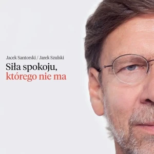 Siła spokoju, którego nie ma - Jarek Szulski, Jacek Santorski - książka