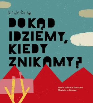 Dokąd idziemy, kiedy znikamy? - Isabel Minhos Martins, Madalena Matoso - książka