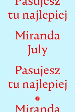 Pasujesz tu najlepiej - Miranda July - książka