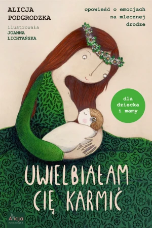 Uwielbiałam cię karmić - Podgrodzka Alicja - książka