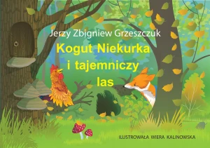 Kogut Niekurka i tajemniczy las - Jerzy Zbigniew Grzeszczuk - książka