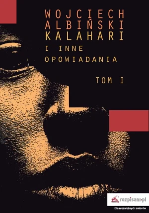 Kalahari i inne opowiadania. Tom 1 - Wojciech Albiński - książka