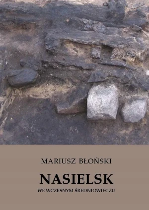 Nasielsk we wczesnym średniowieczu - Mariusz Błoński - książka