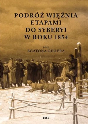 Podróż więźnia etapami do Syberyi w roku 1854 przez Agatona Gillera - Agaton Giller - książka