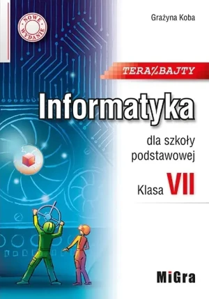 Teraz bajty. Klasa 7. Informatyka dla szkoły podstawowej. Nowe wydanie - Grażyna Koba - książka