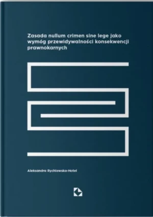 Zasada nullum sine lege jako wymóg przewidywalności konsekwencji prawnokarnych - Aleksandra Rychlewska-Hotel - książka