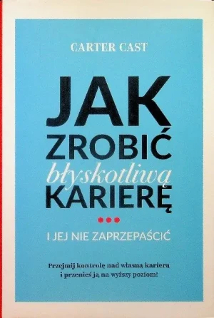 Jak zrobić błyskotliwą karierę i jej nie zaprzepaś - W opisie - książka