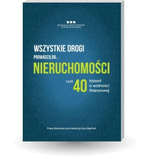 Wszystkie drogi prowadzą do… NIERUCHOMOŚCI - Praca zbiorowa - książka