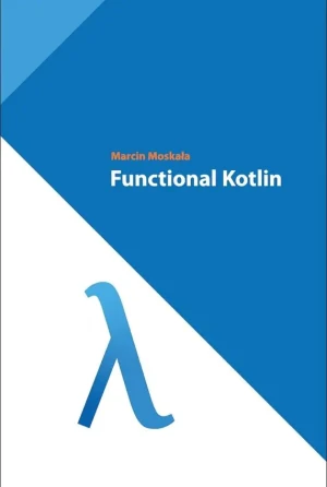 Functional Kotlin - Marcin Moskała - książka