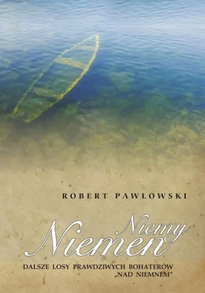 Niemy Niemen. Dalsze losy prawdziwych bohaterów "Nad Niemnem" - Robert Pawłowski - książka