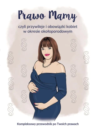 Prawo Mamy, czyli obowiązki i przywileje kobiet w okresie okołoporodowym. Kompleksowy przewodnik po Twoich prawach - Joanna Rułkowska - książka