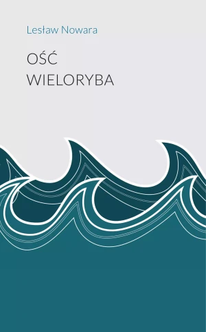 Ość wieloryba - Lesław Nowara - książka