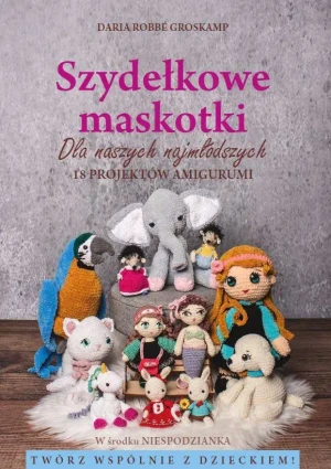 Szydełkowe maskotki dla naszych najmłodszych - Daria Robbe Groskamp - książka