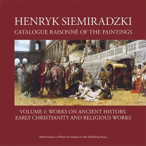 Henryk Siemiradzki Catalogue Raisonné of the Paintings. Volume 1 - Jerzy Malinowski - książka