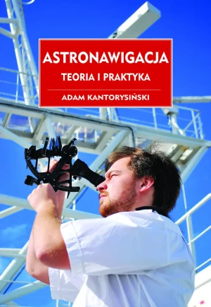 Astronawigacja. Teoria i praktyka - Adam Kantorysiński - książka