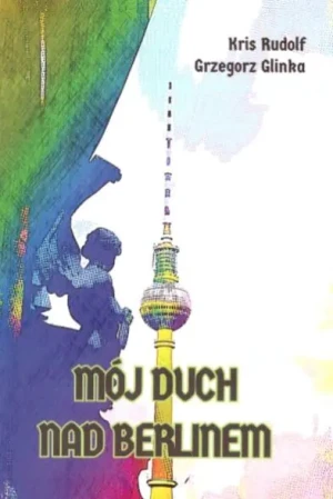 Mój duch nad Berlinem - Grzegorz Glinka - książka