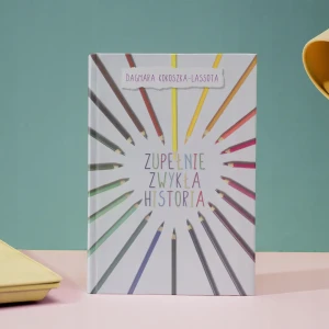 Zupełnie Zwykła Historia - Dagmara Kokoszka-Lassota - książka