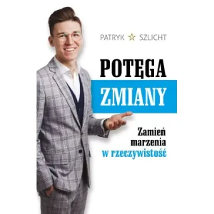 Potęga zmiany. Zamień marzenia w rzeczywistość - Szlicht Patryk - książka