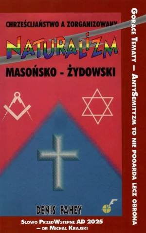 Chrześcijaństwo a zorganizowany naturalizm masońsko-żydowski - Fahey Denis - książka