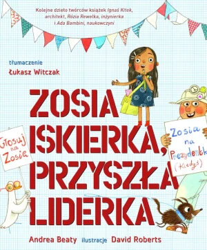 Zosia Iskierka, przyszła liderka - Andrea Beaty, David Roberts - książka