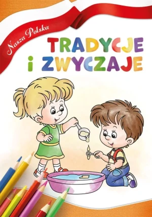 Nasza Polska. Tradycje i zwyczaje - praca zbiorowa - książka