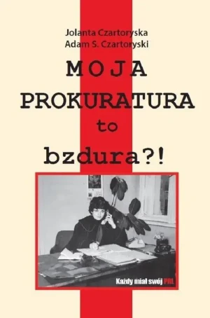 Moja prokuratura to bzdura?! - Adam S. Czartoryski - książka