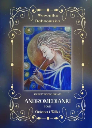 Oriana i Wilki. Andromedianki. Tom 1 - Weronika Dąbrowska - książka
