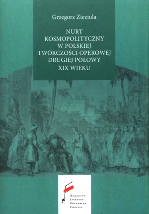 Nurt kosmopolityczny w polskiej twórczości operowej drugiej połowy XIX wieku - Grzegorz Zieziula - książka