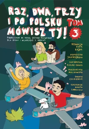 Raz, dwa, trzy i po polsku mówisz TY! Tom 3. Podręcznik do nauki języka polskiego dla dzieci z Ukrainy - Katarzyna Kołak-Danyi - książka