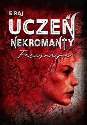 Uczeń Nekromanty. Tom 2. Fascynacja - E. Raj - książka