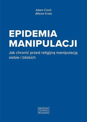 Epidemia manipulacji. Jak chronić przed religijną manipulacją siebie i bliskich - Cioch Adam - książka