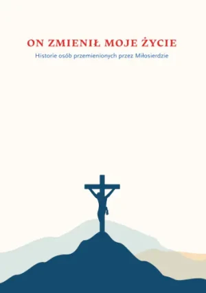On zmienił moje życie. Historie osób przemienionych przez Miłosierdzie - praca zbiorowa - książka