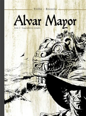 Legendarne miasta. Alvar Mayor. Tom 1 - Carlos Trillo, Enrique Breccia - książka