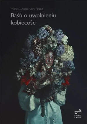 Baśń o uwolnieniu kobiecości - Marie-Louise von Franz - książka