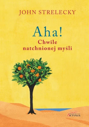 Aha! Chwile natchnionej myśli - John Strelecky - książka