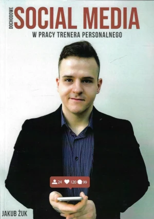 Dochodowe Social Media w pracy trenera personalnego - Jakub Żuk - książka