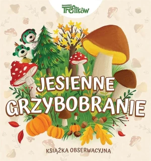 Jesienne grzybobranie, Rodzina Treflików. Książka obserwacyjna - praca zbiorowa - książka