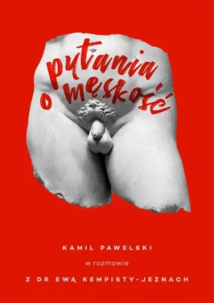 Pytania o męskość - Kamil Pawelski, Ewa Kempisty-Jeznach - książka