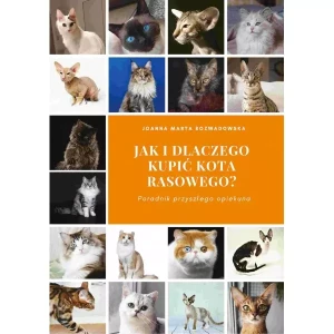 Jak i dlaczego kupić kota rasowego? Poradnik przyszłego opiekuna - Joanna Marta Rozwadowska - książka