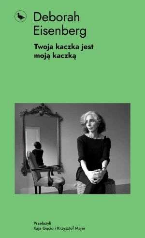Twoja kaczka jest moją kaczką - Deborah Eisenberg - książka