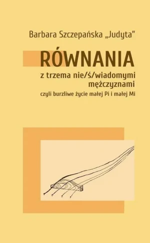 Równania z trzema nie/ś/wiadomymi mężczyznami - Barbara Szczepańska Judyta - książka