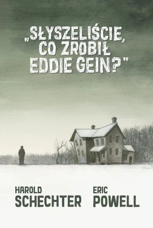 Słyszeliście, co zrobił Eddie Gein? - Eric Powell, Harold Schechter - książka