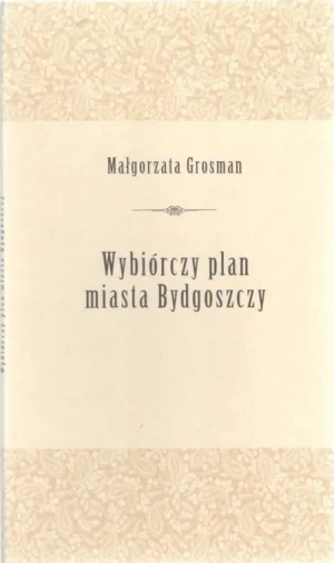 WYBIÓRCZY PLAN MIASTA BYDGOSZCZY - Małgorzata Grosman - książka