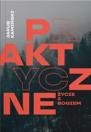 Praktyczne życie z Bogiem - Jakub Kamiński - książka