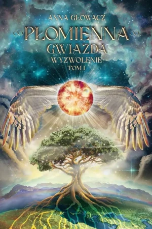 Płomienna Gwiazda Wyzwolenie Tom I - Anna Głowacz - książka