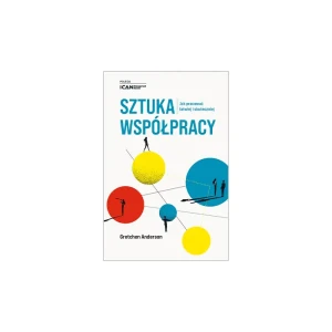 Sztuka współpracy. Jak pracować łatwiej i skuteczniej - Gretchen Anderson - książka